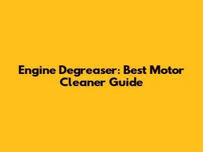 Engine Degreaser: Best Motor Cleaner Guide