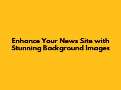 Enhance Your News Site with Stunning Background Images
