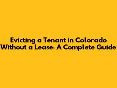 Evicting a Tenant in Colorado Without a Lease: A Complete Guide