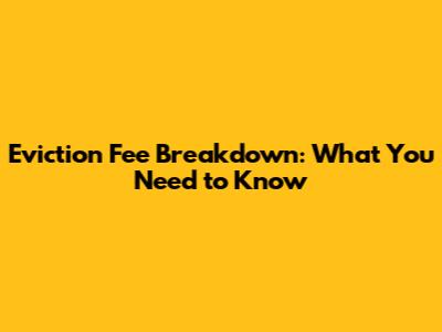 Eviction Fee Breakdown: What You Need to Know