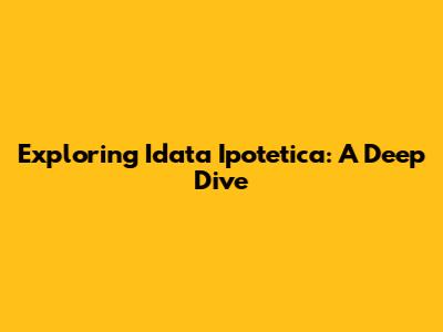 Exploring 'Idata Ipotetica': A Deep Dive