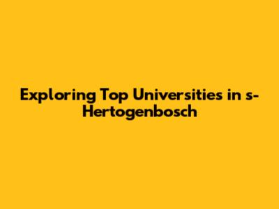 Exploring Top Universities in 's-Hertogenbosch