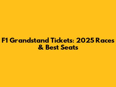F1 Grandstand Tickets: 2025 Races & Best Seats