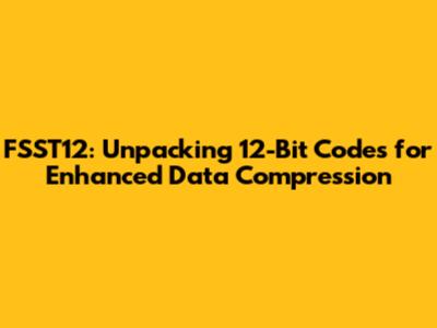 FSST12: Unpacking 12-Bit Codes for Enhanced Data Compression