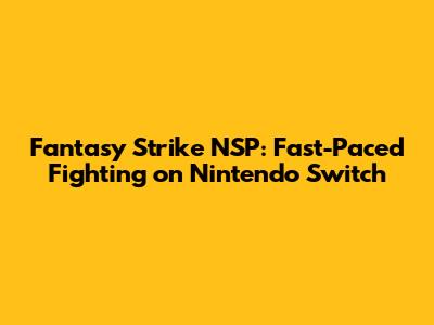 Fantasy Strike NSP: Fast-Paced Fighting on Nintendo Switch