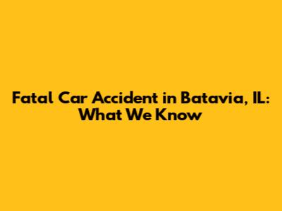 Fatal Car Accident in Batavia, IL: What We Know