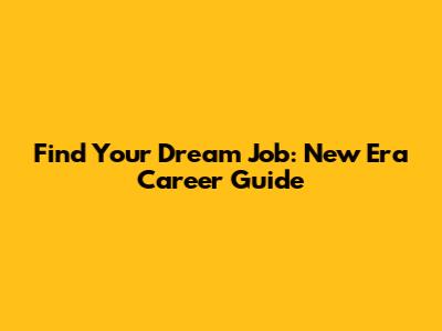 Find Your Dream Job: New Era Career Guide