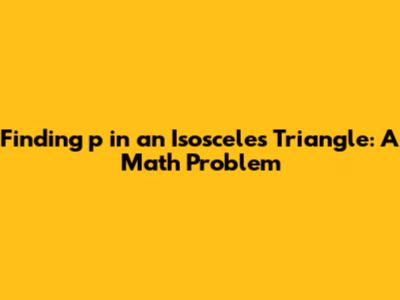 Finding 'p' in an Isosceles Triangle: A Math Problem