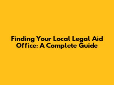 Finding Your Local Legal Aid Office: A Complete Guide