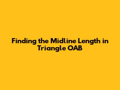 Finding the Midline Length in Triangle OAB