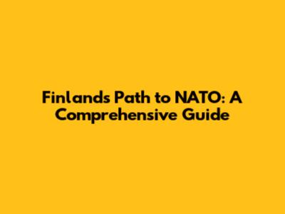 Finland's Path to NATO: A Comprehensive Guide