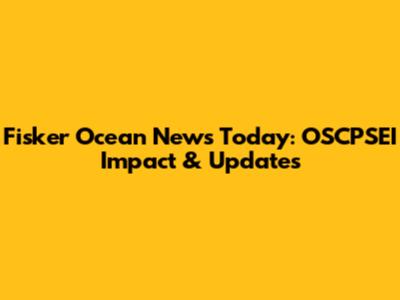 Fisker Ocean News Today: OSCPSEI Impact & Updates