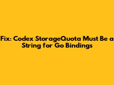 Fix: Codex StorageQuota Must Be a String for Go Bindings