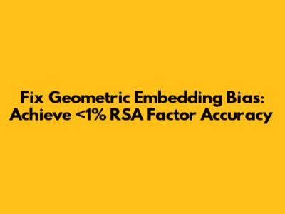 Fix Geometric Embedding Bias: Achieve <1% RSA Factor Accuracy