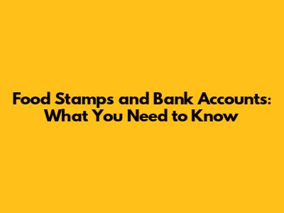 Food Stamps and Bank Accounts: What You Need to Know
