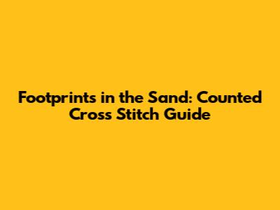 Footprints in the Sand: Counted Cross Stitch Guide