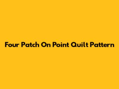 Four Patch On Point Quilt Pattern