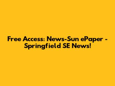 Free Access: News-Sun ePaper - Springfield SE News!