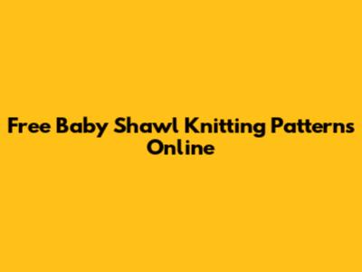 Free Baby Shawl Knitting Patterns Online