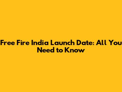 Free Fire India Launch Date: All You Need to Know