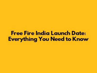 Free Fire India Launch Date: Everything You Need to Know