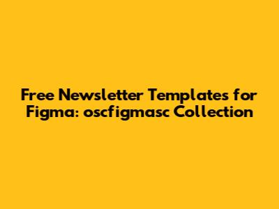 Free Newsletter Templates for Figma: oscfigmasc Collection