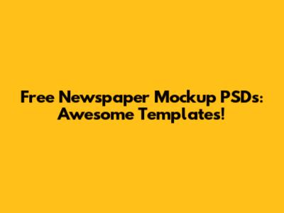Free Newspaper Mockup PSDs: Awesome Templates!