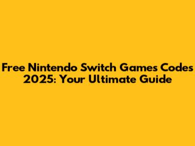 Free Nintendo Switch Games Codes 2025: Your Ultimate Guide