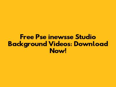 Free Pse inewsse Studio Background Videos: Download Now!