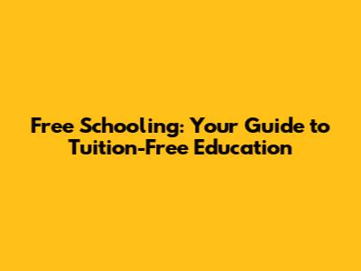 Free Schooling: Your Guide to Tuition-Free Education