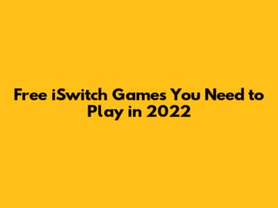 Free iSwitch Games You Need to Play in 2022