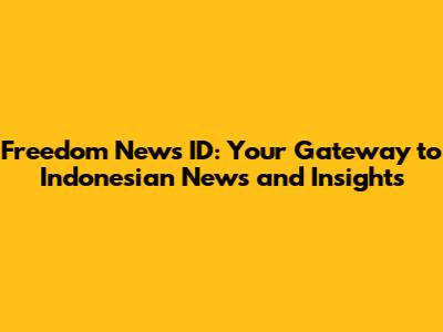 Freedom News ID: Your Gateway to Indonesian News and Insights