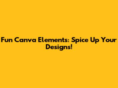 Fun Canva Elements: Spice Up Your Designs!
