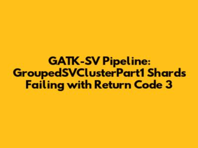 GATK-SV Pipeline: GroupedSVClusterPart1 Shards Failing with Return Code 3