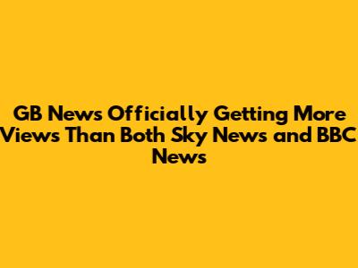 GB News Officially Getting More Views Than Both Sky News and BBC News