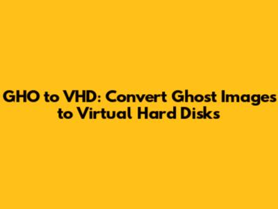 GHO to VHD: Convert Ghost Images to Virtual Hard Disks
