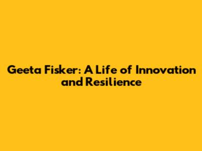 Geeta Fisker: A Life of Innovation and Resilience