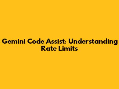 Gemini Code Assist: Understanding Rate Limits