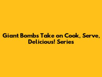 Giant Bomb's Take on Cook, Serve, Delicious! Series