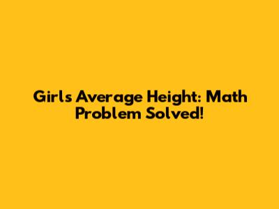 Girls' Average Height: Math Problem Solved!