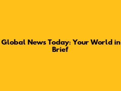 Global News Today: Your World in Brief