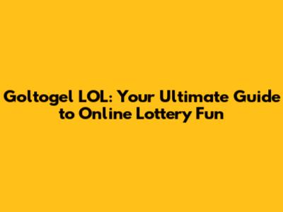 Goltogel LOL: Your Ultimate Guide to Online Lottery Fun