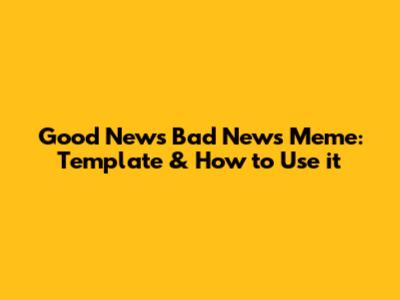 Good News Bad News Meme: Template & How to Use it