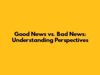Good News vs. Bad News: Understanding Perspectives