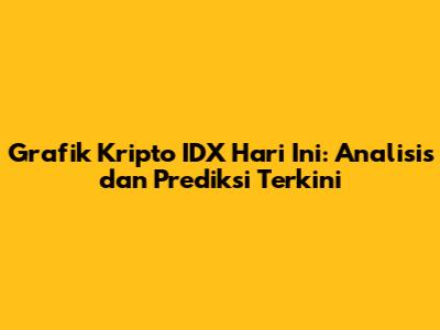 Grafik Kripto IDX Hari Ini: Analisis dan Prediksi Terkini