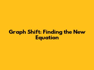 Graph Shift: Finding the New Equation