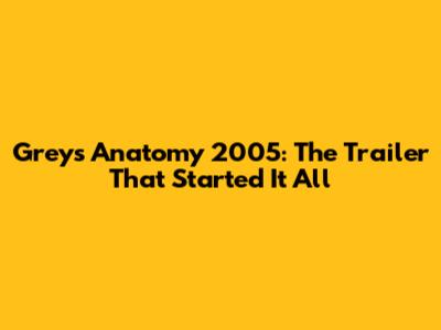 Grey's Anatomy 2005: The Trailer That Started It All