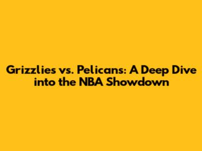 Grizzlies vs. Pelicans: A Deep Dive into the NBA Showdown