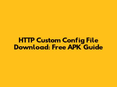 HTTP Custom Config File Download: Free APK Guide