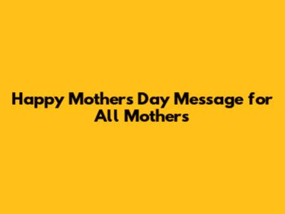 Happy Mother's Day Message for All Mothers
